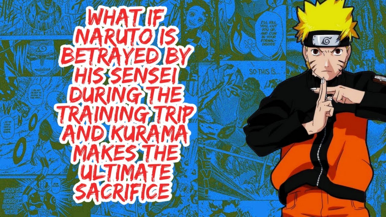 What if Naruto is Betrayed By His Sensei During The Training Trip And Kurama Makes The Ultimate