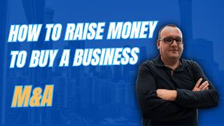 How to Raise Money to Buy a Business (What Banks REALLY Look For)