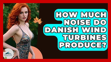 How Much Noise Do Danish Wind Turbines Produce? - Unmapping Scandinavia