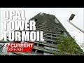 Opal Tower Turmoil | A Current Affair Australia