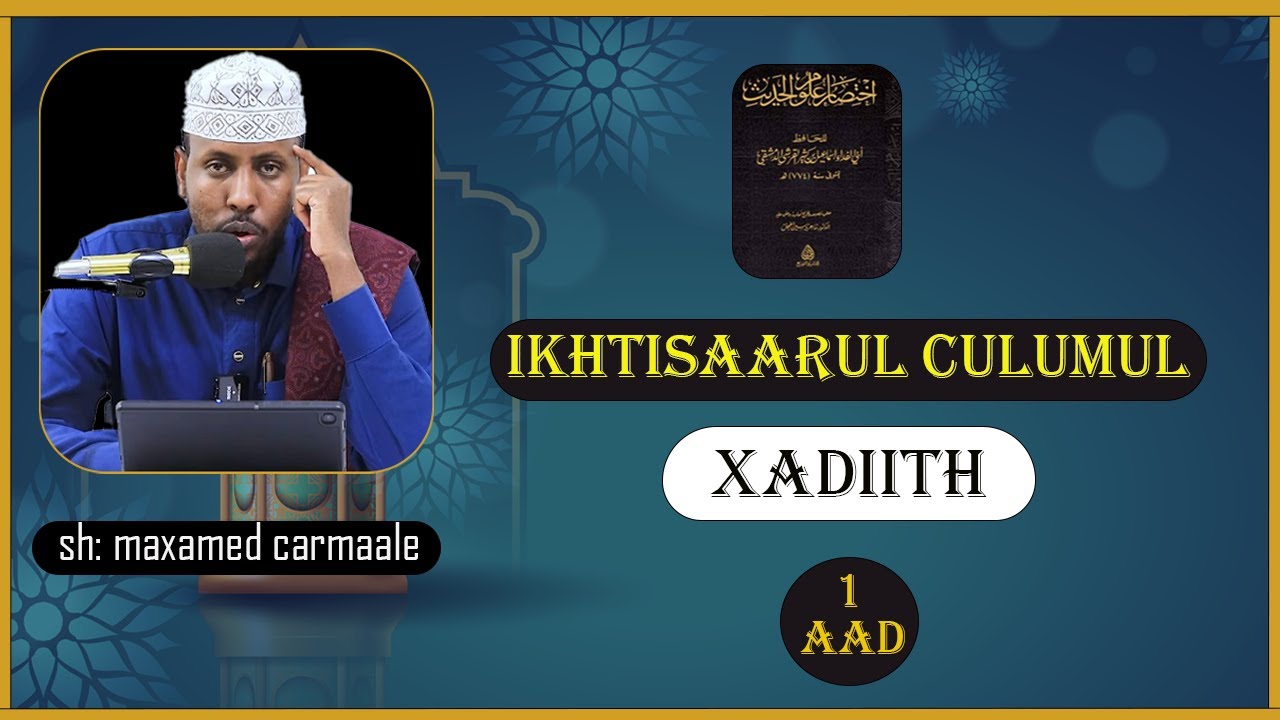 Darsigii 1aad ee Kitaabka Ikhtisaaru Culumul Xadiith : Sh Maxamed Carmaale.