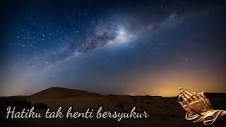 HATIKU TAK HENTI BERSYUKUR | KasihMu tetap ada di sepanjang hidupku.