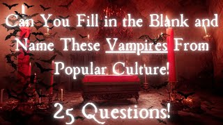 Name Popular Vampires From Popular Culture - 25 Questions! by 321 Trivia 360 views 7 months ago 6 minutes, 40 seconds