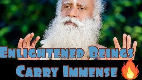 Sadhguru on how Enlightened Beings Carry immense Karma