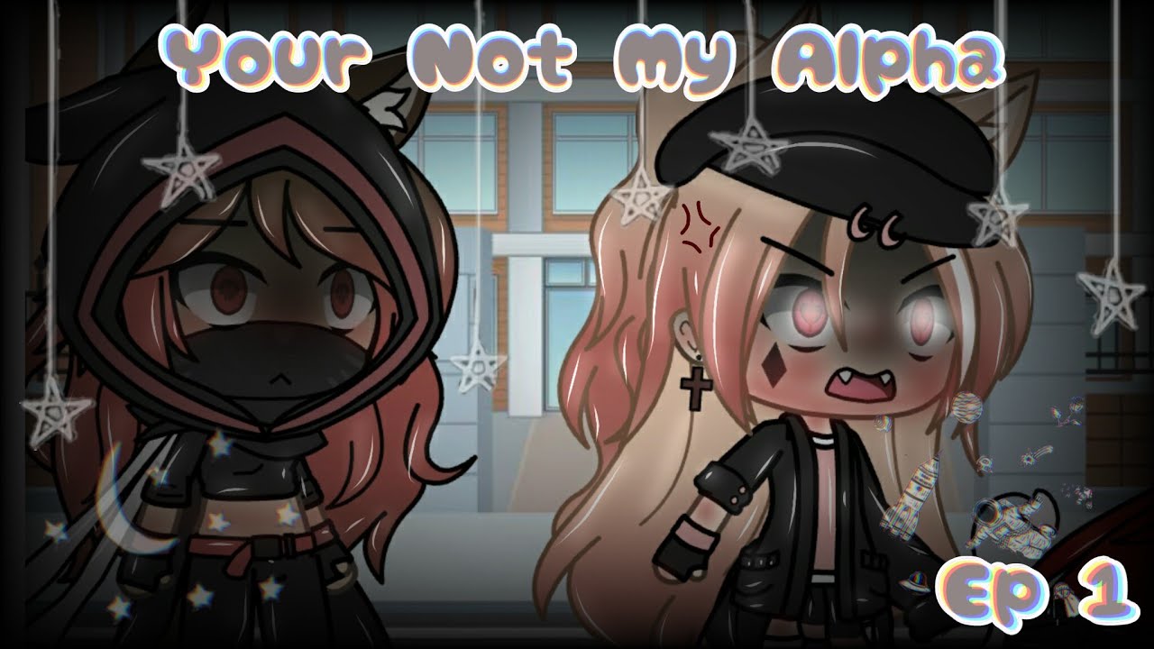 Your Not My Alpha ll Ep 1 S1 ll Gacha life Series ll By: Souless • Devil ll Read Desc
