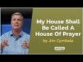 My House Shall Be Called A House Of Prayer by Jim Cymbala