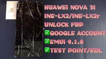HUAWEI NOVA 3i / INE-LX2 / INE-LX2r / UNLOCK FRP｜EMUI 9.1.0｜GOOGLE ACCOUNT｜TEST POINT｜BY EFT PRO2