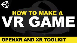 How To Make A VR Game In 2021 With Unity OpenXR And The XR ToolKit