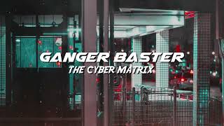 Ganger Baster - The Cyber Matrix (CyberPunk MidTempo Music)