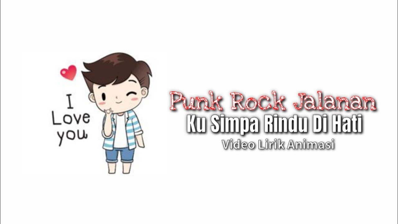 Ku Simpan Rindu Di Hati Punk Rock Jalanan Lirik Lagu Animasi Video Youtube