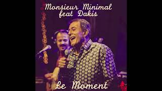 Monsieur Minimal feat Dakis - Le Moment (French Version)
