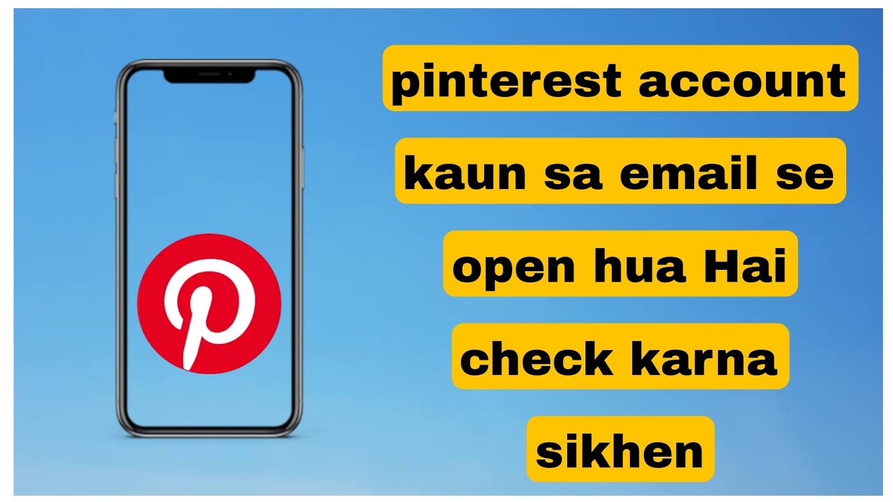 Pinterest account kaun sa email se open hua hai kaise check Karen