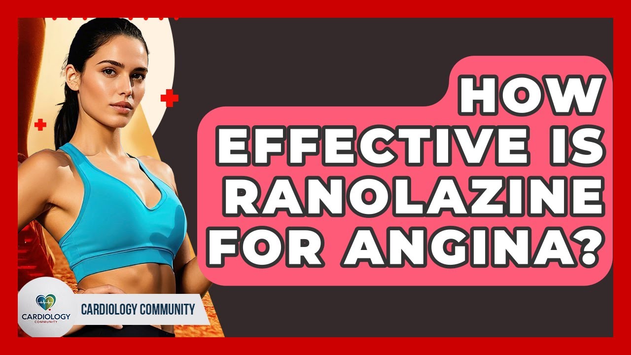 How Effective Is Ranolazine For Angina? - Cardiology Community