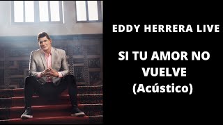 Vignette de la vidéo "Eddy Herrera Live - Si Tu Amor No Vuelve - Acústico"