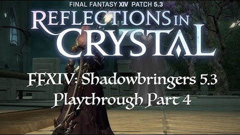 FFXIV: Shadowbringers 5.3 Playthrough 4 (Faded Memories)