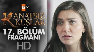 Kanatsız Kuşlar 17. Bölüm Fragmanı