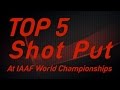 Top 5 Shot Put Thrower at IAAF World Championships