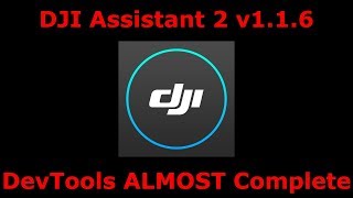 DJI Assistant v1.1.6 - DevTools ALMOST Complete
