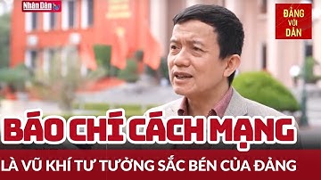 Báo chí cách mạng là vũ khí tư tưởng sắc bén của Đảng | Bảo vệ nền tảng tư tưởng | Đảng với Dân