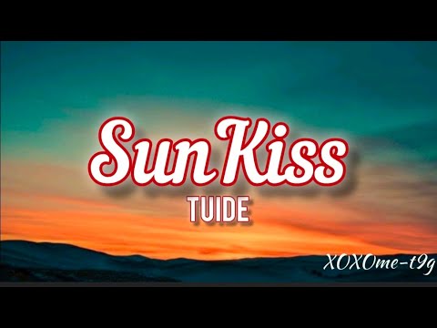TUIDE - SUN KISS( lyrics) #sunkiss #tuide 