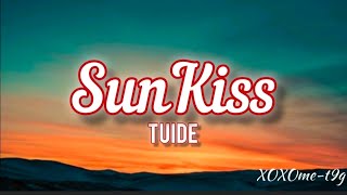 TUIDE - SUN KISS( lyrics) #sunkiss #tuide 