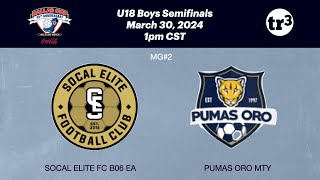 MG2 - U18 - SoCal Elite FC B06 EA vs PUMAS Oro Mty - 1pm - SEMIFINALS - Mar 30