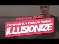 [Workshop] Illusionize carreira de DJ e Produção