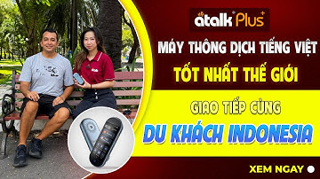 MÁY PHIÊN DỊCH ATALK PLUS+ GIAO TIẾP VỚI DU KHÁCH INDONESIA