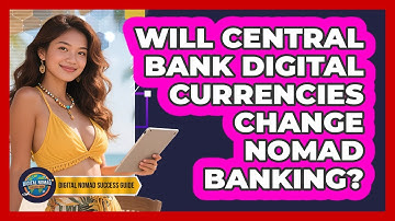 Will Central Bank Digital Currencies Change Nomad Banking? - Digital Nomad Success Guide