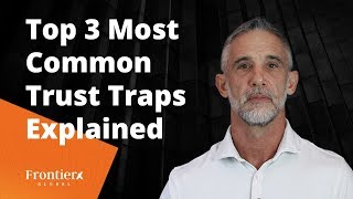 Top 3 Most Common Trust Traps Explained
