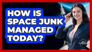 How Is Space Junk Managed Today?