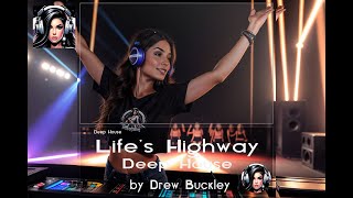 Life's Highway - Original Deep House - Drew Buckley V1