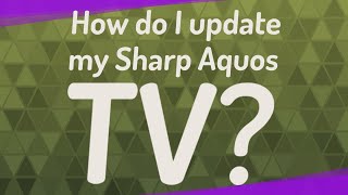 How do I update my Sharp Aquos TV?