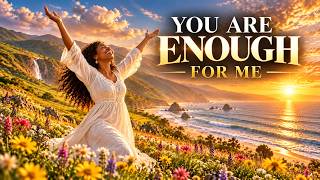 Download lagu You Are Enough For Me - Nothing Else Satisfies Like Your Presence