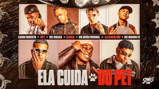 ELA CUIDA DO PET - MC Negão Original, Aaron Modesto, Willian, Iguinho CT, Du'l (Oldilla, Alladin)