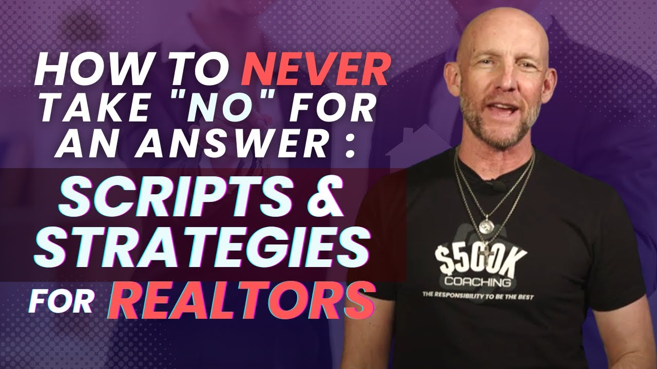 HOW TO NEVER TAKE “NO” FOR AN ANSWER SCRIPTS & STRATEGIES FOR REALTORS