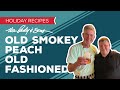 Holiday Cooking & Baking Recipes: The Lady and Son’s Old Smokey Peach Old Fashioned Recipe