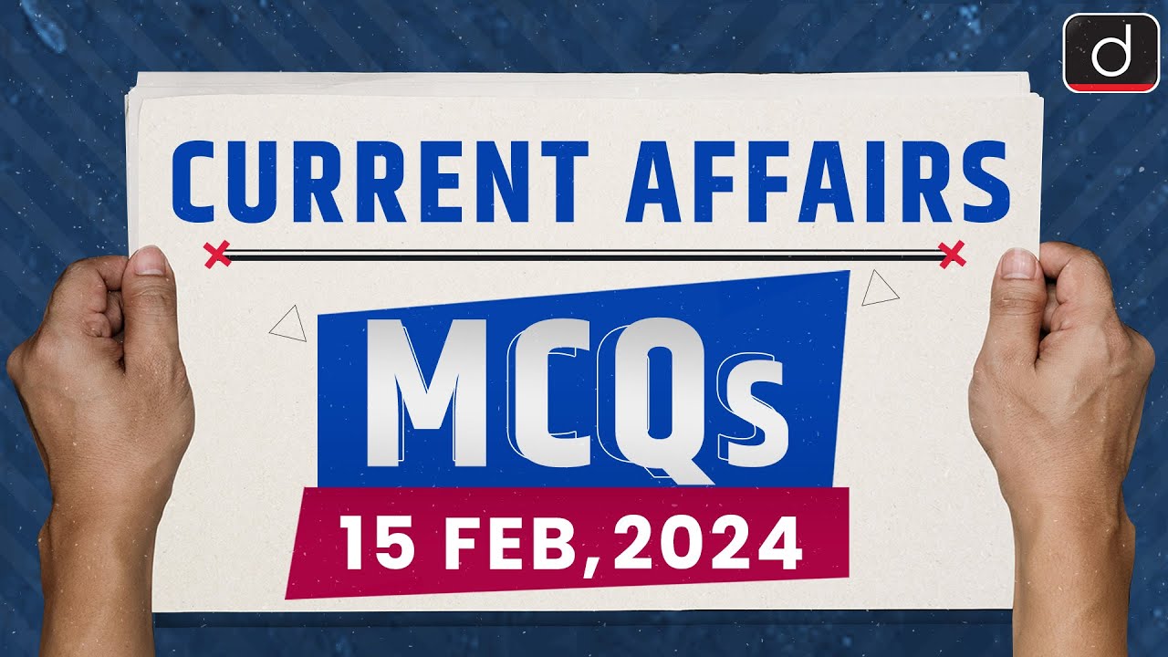 Current Affairs MCQs – 15th Feb 2024 | UPSC Current Affairs | Drishti IAS English - Live on YouTube
