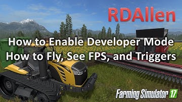 How to Enable Developer Mode, Flying, FPS, and Triggers in Farming Simulator 17