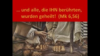 ... und alle, die ihn berührten, wurden geheilt (Mk 6,56//Mt 14,36)