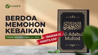 Kajian Hadits: Berdoa Memohon Keselamatan (Hadits 630 Bagian 2) - Ustadz Abdullah Zaen, L.c., M.A.