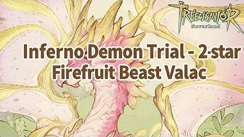 Inferno Demon Trial - 2star Firefruit Beast Valac TREE OF SAVIOR NEVERLAND