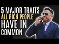 5 Major Traits ALL Rich People Have in Common