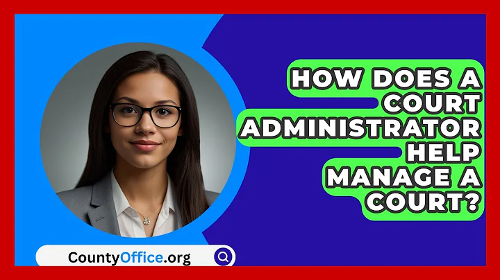 How Does A Court Administrator Help Manage A Court? - CountyOffice.org