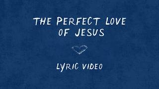 The Perfect Love of Jesus (Lyric Video) – LO Worship