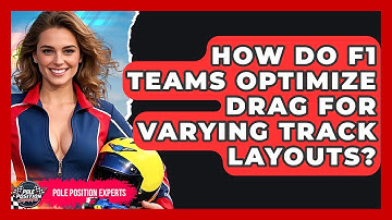 How Do F1 Teams Optimize Drag For Varying Track Layouts? - Pole Position Experts