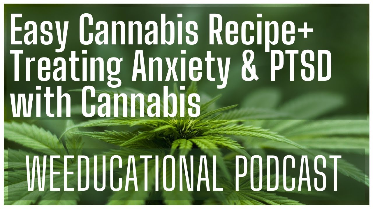 Easy Cannabis Recipe + Treating Anxiety & PTSD with Cannabis