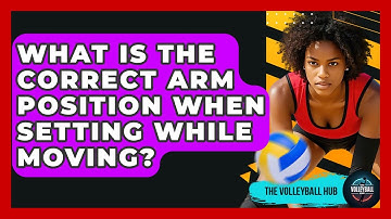 What Is The Correct Arm Position When Setting While Moving? - The Volleyball Hub