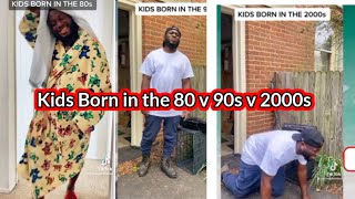 Kids Born in the 80s Vs Kids Born in the 90s Vs kids Born in the 2000s. How Accurate