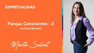 Parejas Conscientes  (Parte 2)  Marta Salvat & Nuria Benedito #parejasconscientes #relaciones